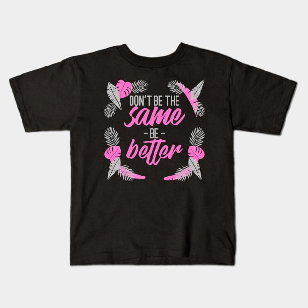 Be Better Kids T-Shirt by Puckihs Design